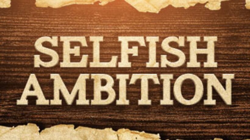 What is Selfish Ambition?