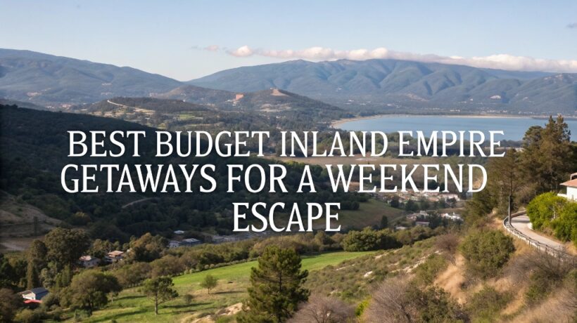 Affordable Adventures: Best Budget Inland Empire Getaways for a Weekend Escape